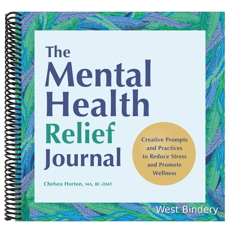 The Mental Health Relief Journal: Creative Prompts and Practices to Reduce Stress and Promote Wellness