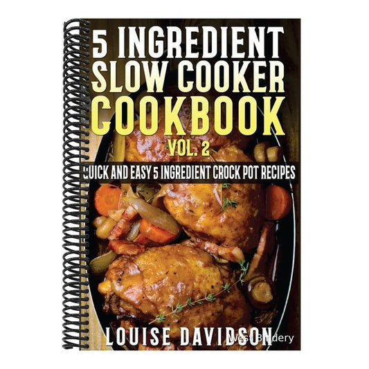 5 Ingredient Slow Cooker Cookbook - Volume 2: More Quick and Easy 5 Ingredient Crock Pot Recipes