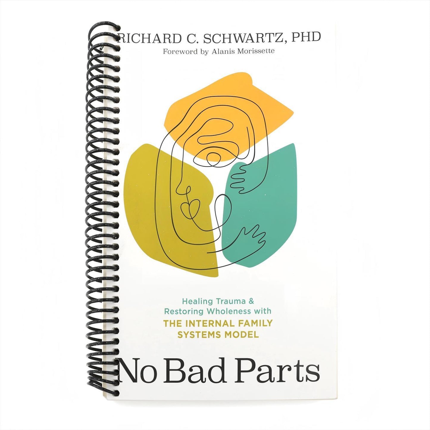 No Bad Parts: Healing Trauma and Restoring Wholeness with the Internal Family Systems Model (Spiral Bound)