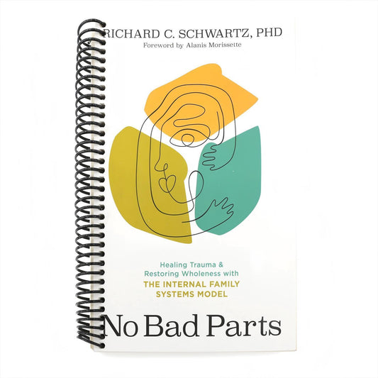 No Bad Parts: Healing Trauma and Restoring Wholeness with the Internal Family Systems Model (Spiral Bound)