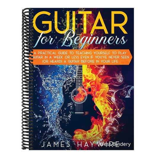 Guitar for Beginners A Practical Guide To Teaching Yourself To Play Guitar In A Week Or Less Even If You've Never Seen (Or Heard) A Guitar Before In Y