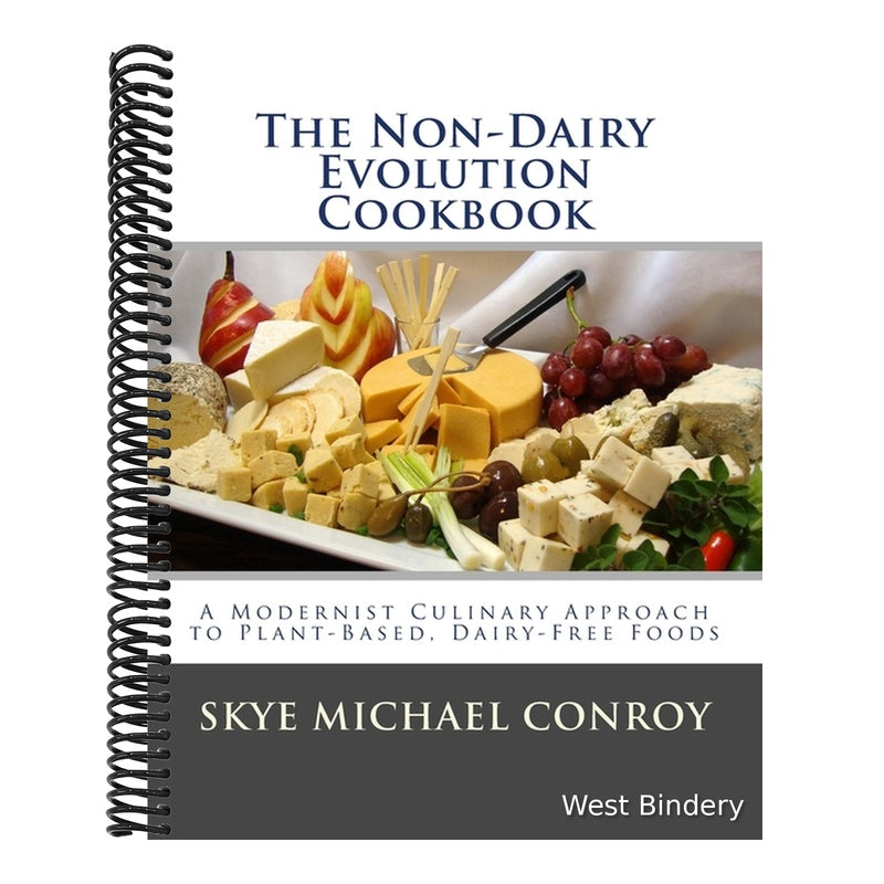 The Non-Dairy Evolution Cookbook: A Modernist Culinary Approach to Plant-Based, Dairy Free Foods