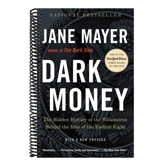 Dark Money: The Hidden History of the Billionaires Behind the Rise of the Radical Right
