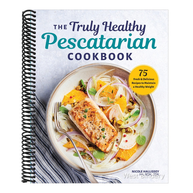 The Truly Healthy Pescatarian Cookbook: 75 Fresh & Delicious Recipes to Maintain a Healthy Weight