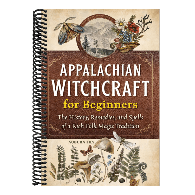 Appalachian Witchcraft for Beginners: The History, Remedies, and Spells of a Rich Folk Magic Tradition