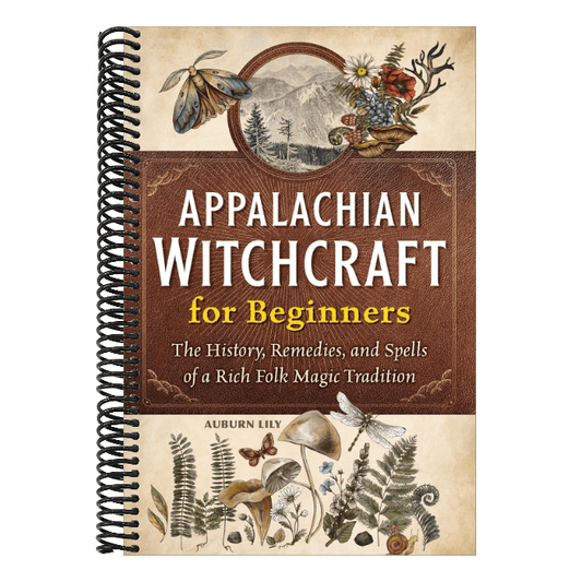 Appalachian Witchcraft for Beginners: The History, Remedies, and Spells of a Rich Folk Magic Tradition