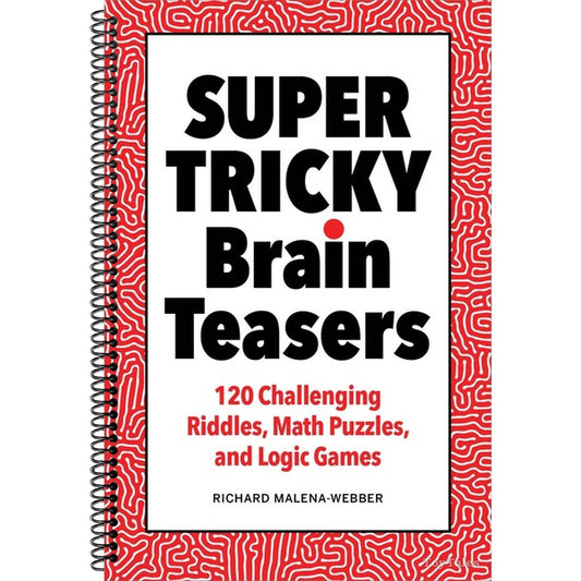 Super Tricky Brain Teasers: 120 Challenging Riddles, Math Puzzles, and Logic Games