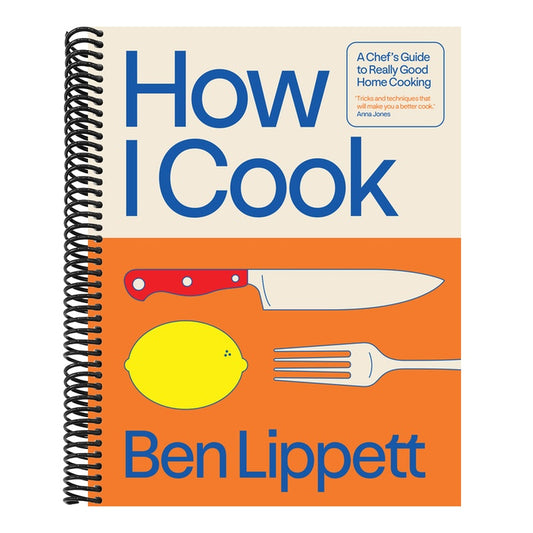 How I Cook: A Chef's Guide to Really Good Home Cooking