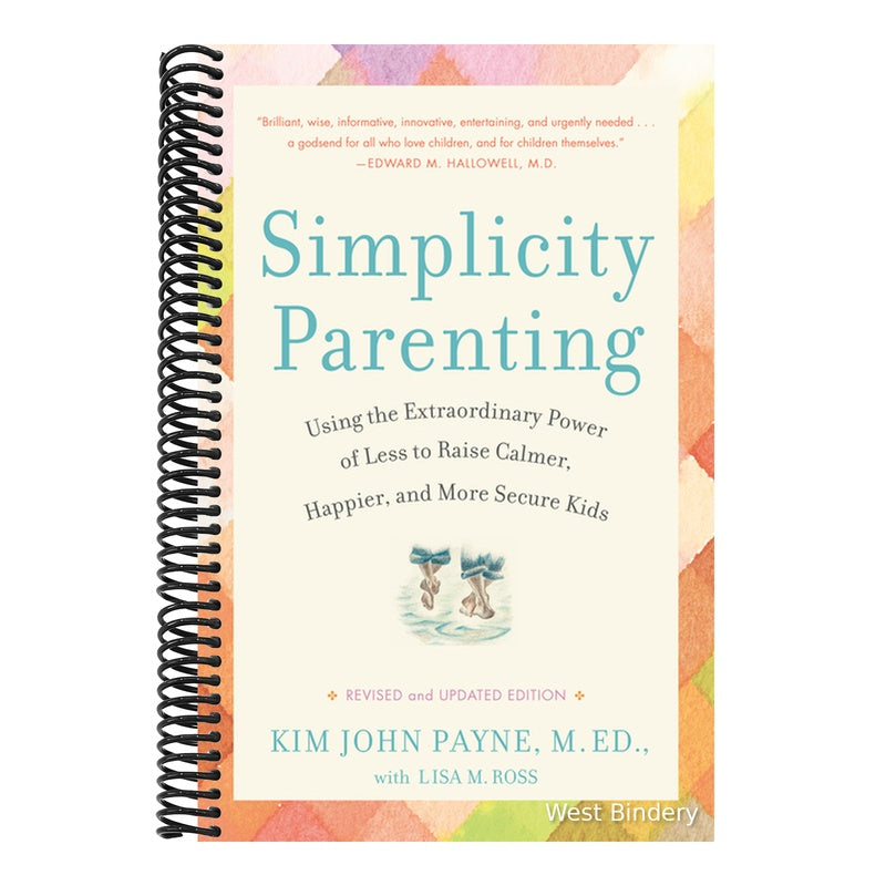Simplicity Parenting: Using the Extraordinary Power of Less to Raise Calmer, Happier, and More Secure Kids