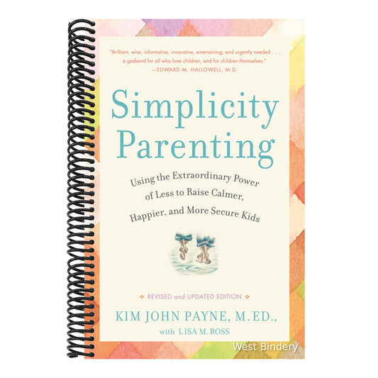 Simplicity Parenting: Using the Extraordinary Power of Less to Raise Calmer, Happier, and More Secure Kids