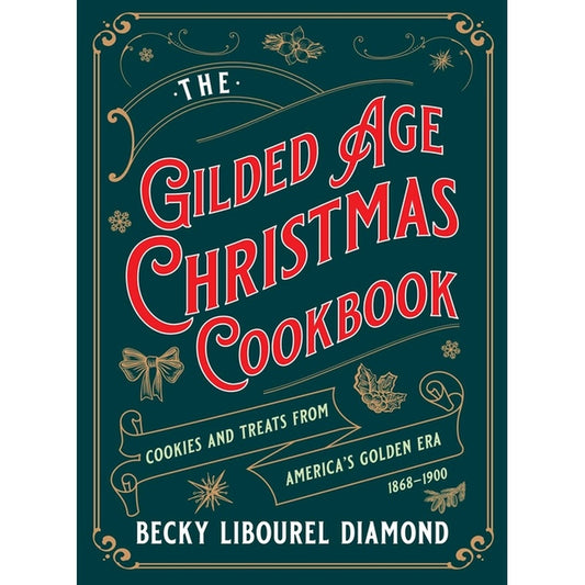 Gilded Age Christmas Cookbook: Cookies and Treats from America's Golden Era
