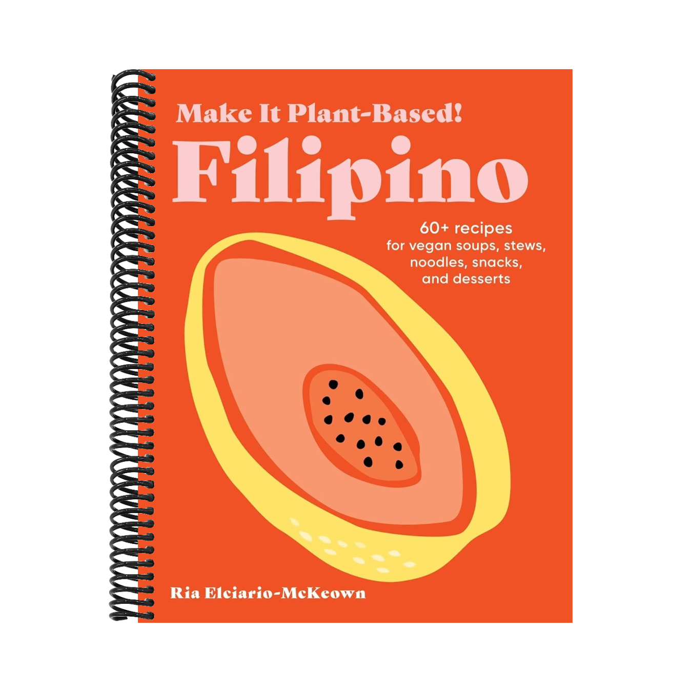 Make It Plant-Based! Filipino: 60+ Recipes for Vegan Soups, Stews, Noodles, Snacks, and Desserts