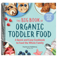 The Big Book of Organic Toddler Food: A Quick and Easy Cookbook to Feed the Whole Family