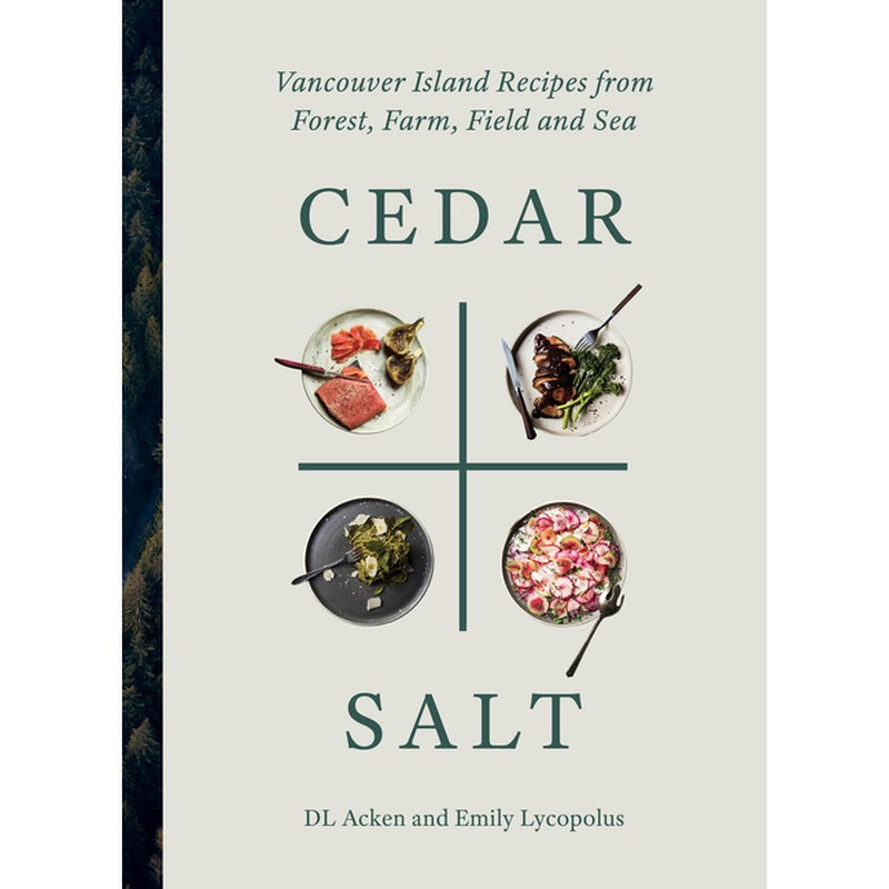 Cedar and Salt: Vancouver Island Recipes from Forest, Farm, Field, and Sea