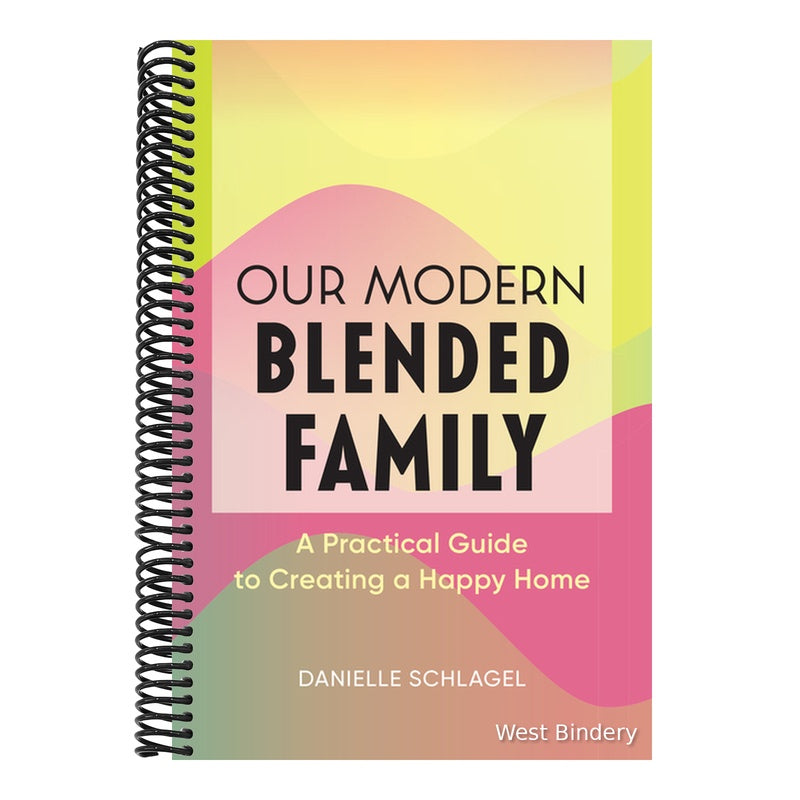Our Modern Blended Family: A Practical Guide to Creating a Happy Home