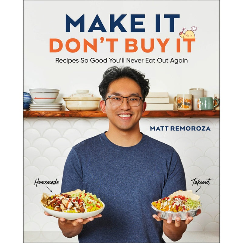 Make It, Don't Buy It: Recipes So Good You'll Never Eat Out Again