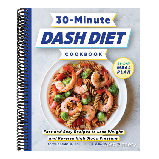 30-Minute Dash Diet Cookbook: Fast and Easy Recipes to Lose Weight and Reverse High Blood Pressure