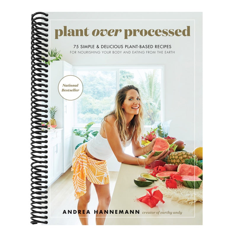 Plant Over Processed: 75 Simple & Delicious Plant-Based Recipes for Nourishing Your Body and Eating from the Earth