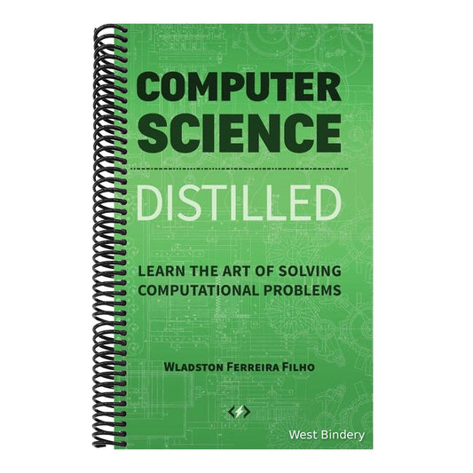 Computer Science Distilled: Learn the Art of Solving Computational Problems