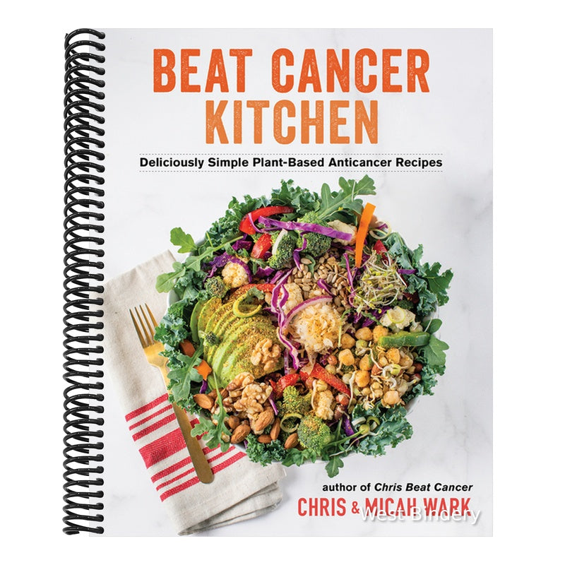 Beat Cancer Kitchen: Deliciously Simple Plant-Based Anticancer Recipes