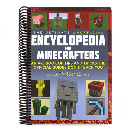 The Ultimate Unofficial Encyclopedia for Minecrafters (Revised and Updated 2023): An A-Z Book of Tips and Tricks the Official Guides Don't Teach You (Spiral Bound)
