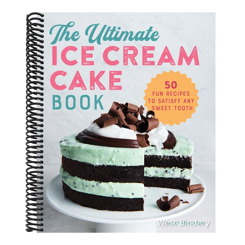 The Ultimate Ice Cream Cake Book: 50 Fun Recipes to Satisfy Any Sweet Tooth