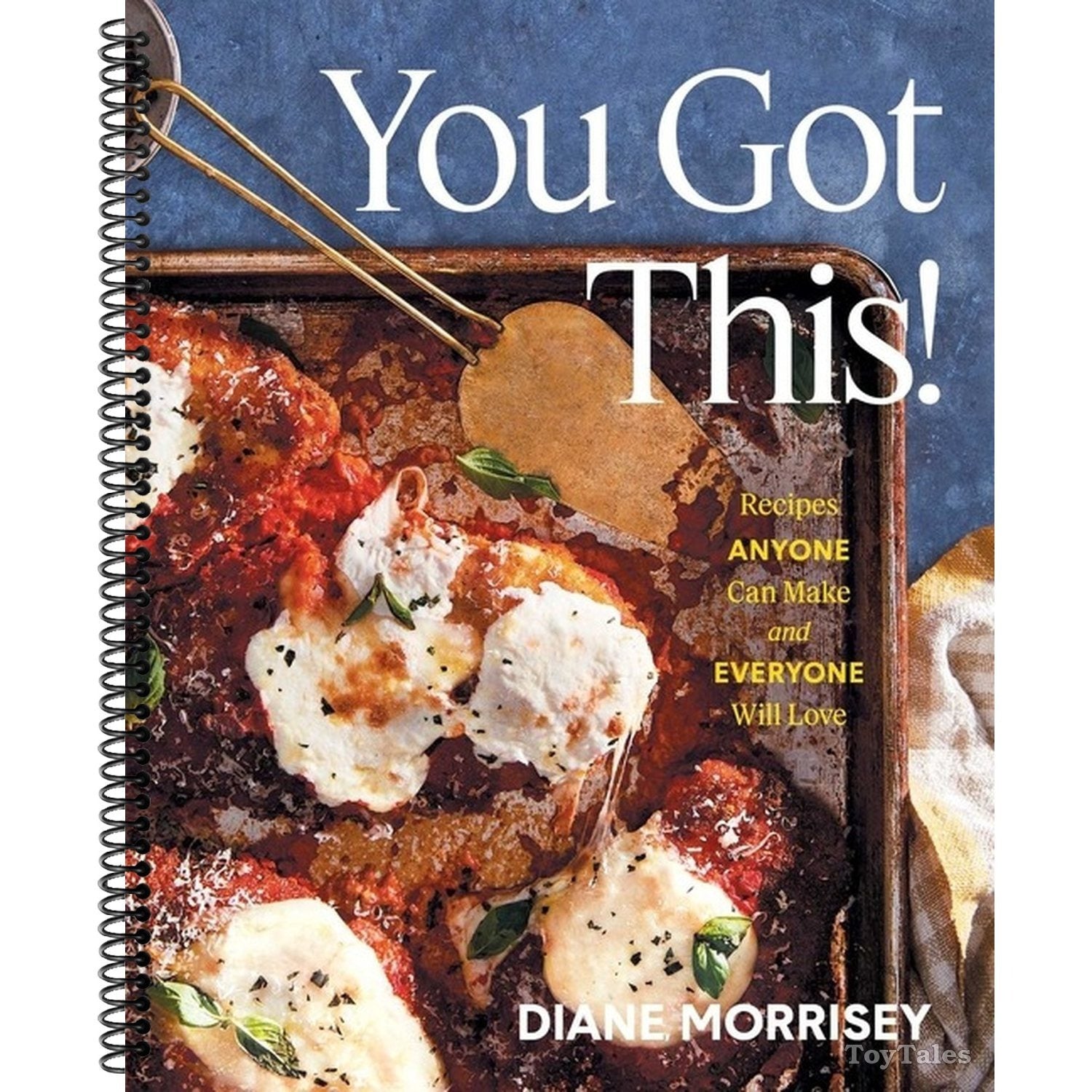 You Got This!: Recipes Anyone Can Make and Everyone Will Love (a Cookbook)
