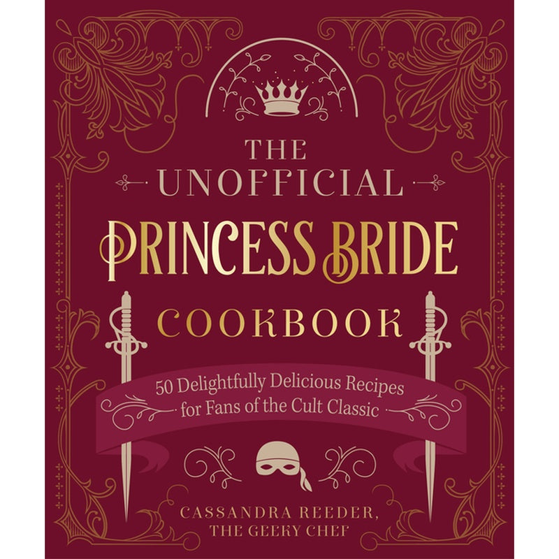 The Unofficial Princess Bride Cookbook: 50 Delightfully Delicious Recipes for Fans of the Cult Classic