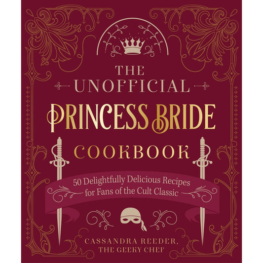 The Unofficial Princess Bride Cookbook: 50 Delightfully Delicious Recipes for Fans of the Cult Classic