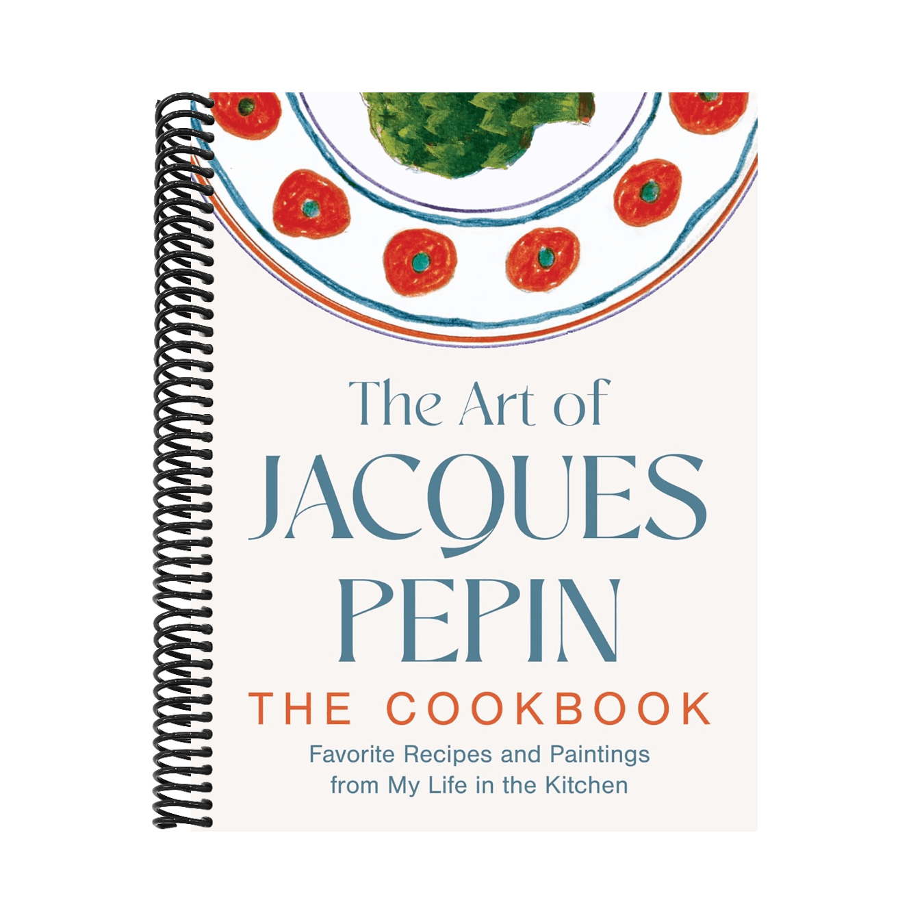 The Art of Jacques Pépin: Favorite Recipes and Paintings from My Life in the Kitchen