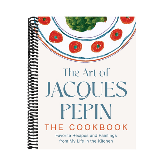 The Art of Jacques Pépin: Favorite Recipes and Paintings from My Life in the Kitchen