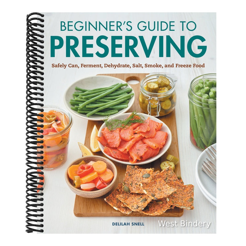 Beginner's Guide to Preserving: Safely Can, Ferment, Dehydrate, Salt, Smoke, and Freeze Food