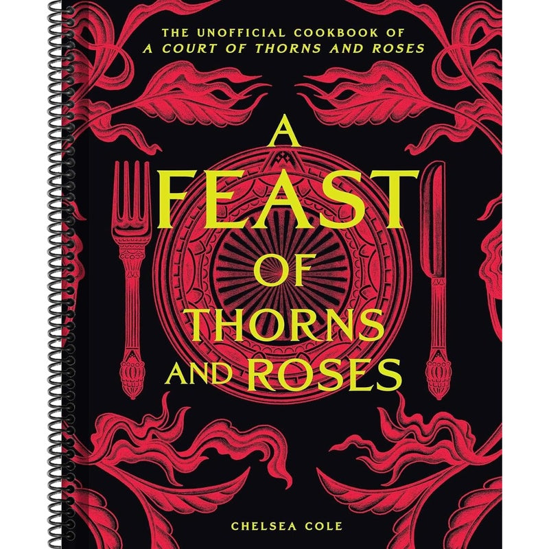 A Feast of Thorns and Roses: The Unofficial Cookbook of a Court of Thorns and Roses (Spiral Bound)