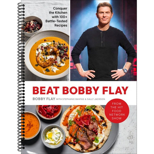 Beat Bobby Flay: Conquer the Kitchen with 100+ Battle-Tested Recipes: A Cookbook (Spiral Bound)