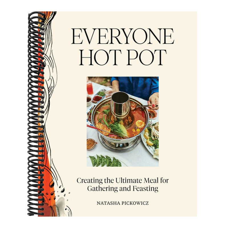 Everyone Hot Pot: Creating the Ultimate Meal for Gathering and Feasting