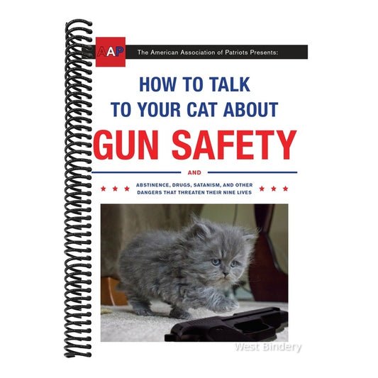 How to Talk to Your Cat about Gun Safety: And Abstinence, Drugs, Satanism, and Other Dangers That Threaten Their Nine Lives (Spiral Bound)