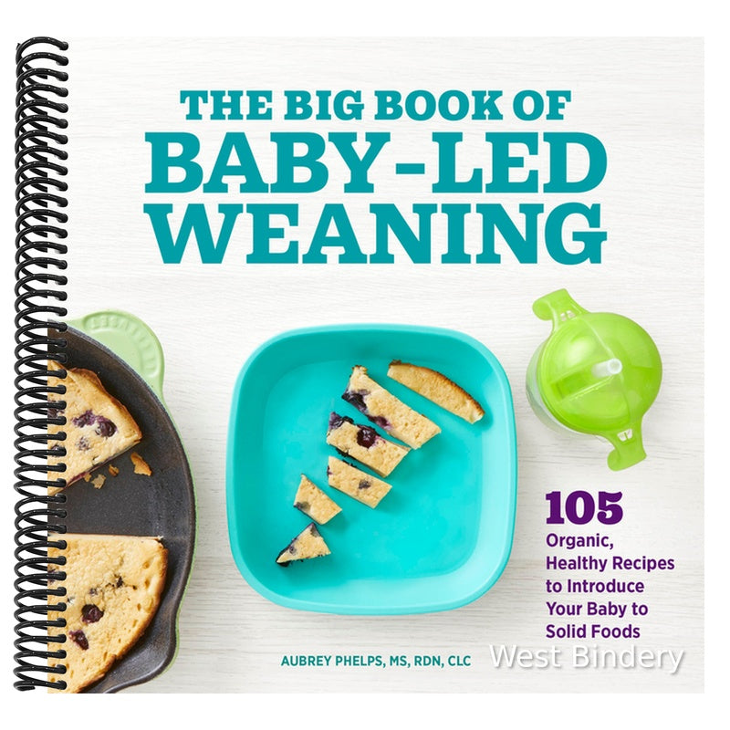 The Big Book of Baby-Led Weaning: 105 Organic, Healthy Recipes to Introduce Your Baby to Solid Foods