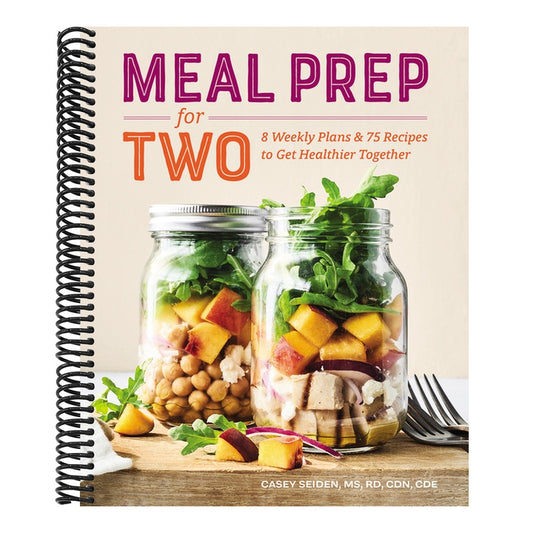 Meal Prep for Two: 8 Weekly Plans & 75 Recipes to Get Healthier Together
