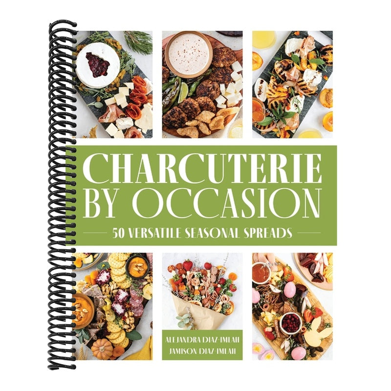 Charcuterie by Occasion: 50 Versatile Seasonal Spreads