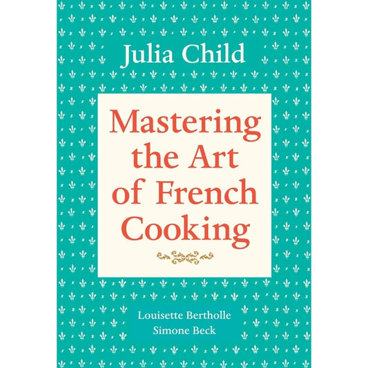 Mastering the Art of French Cooking, Volume 1: A Cookbook (Updated)