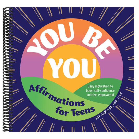 You Be You: Affirmations for Teens: Daily Motivation to Boost Self-Confidence and Feel Empowered