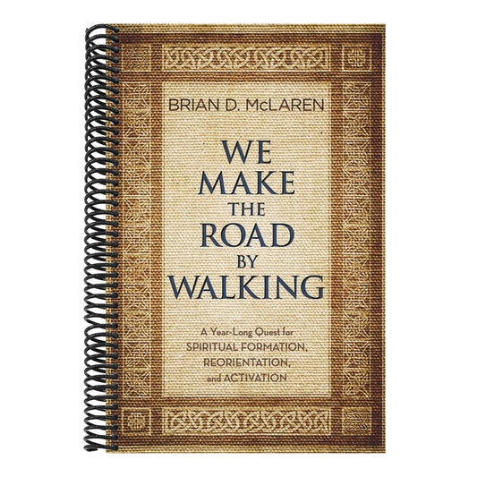 We Make the Road by Walking: A Year-Long Quest for Spiritual Formation, Reorientation, and Activation