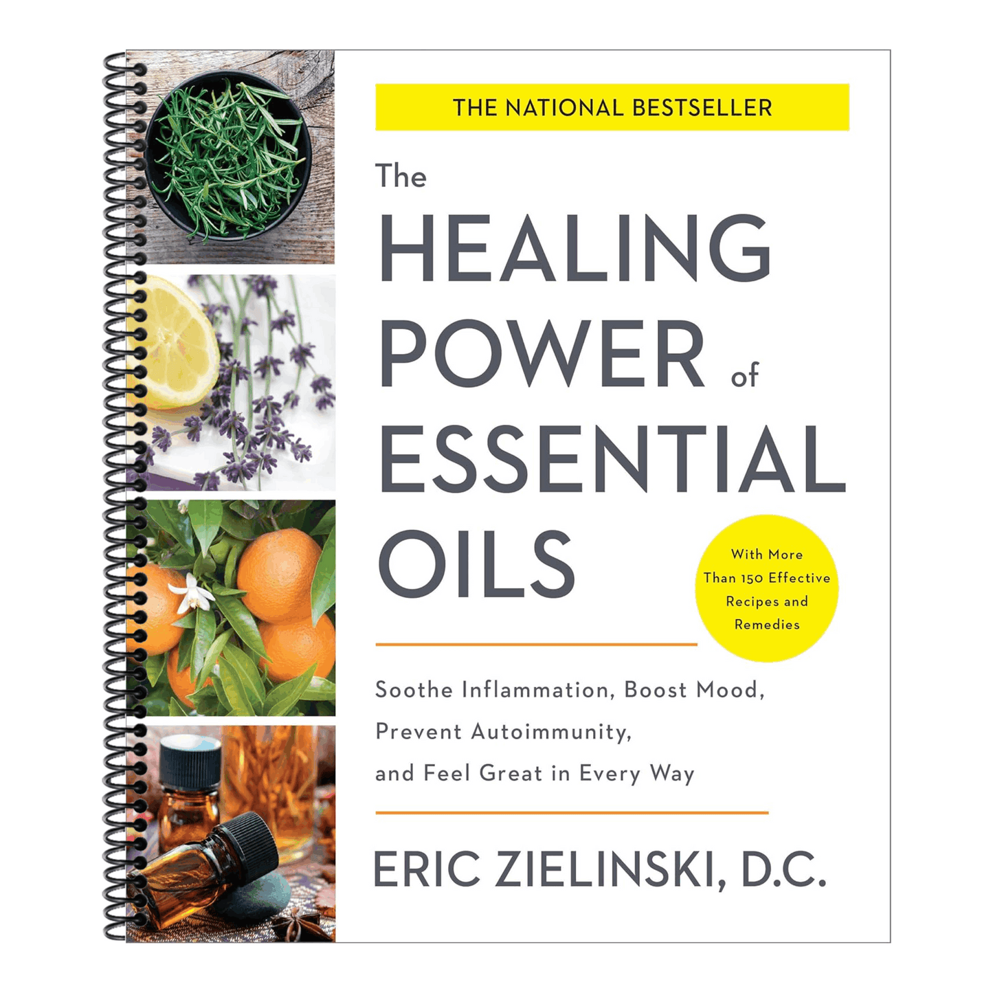 The Healing Power of Essential Oils: Soothe Inflammation, Boost Mood, Prevent Autoimmunity, and Feel Great in Every Way (Spiral Bound)