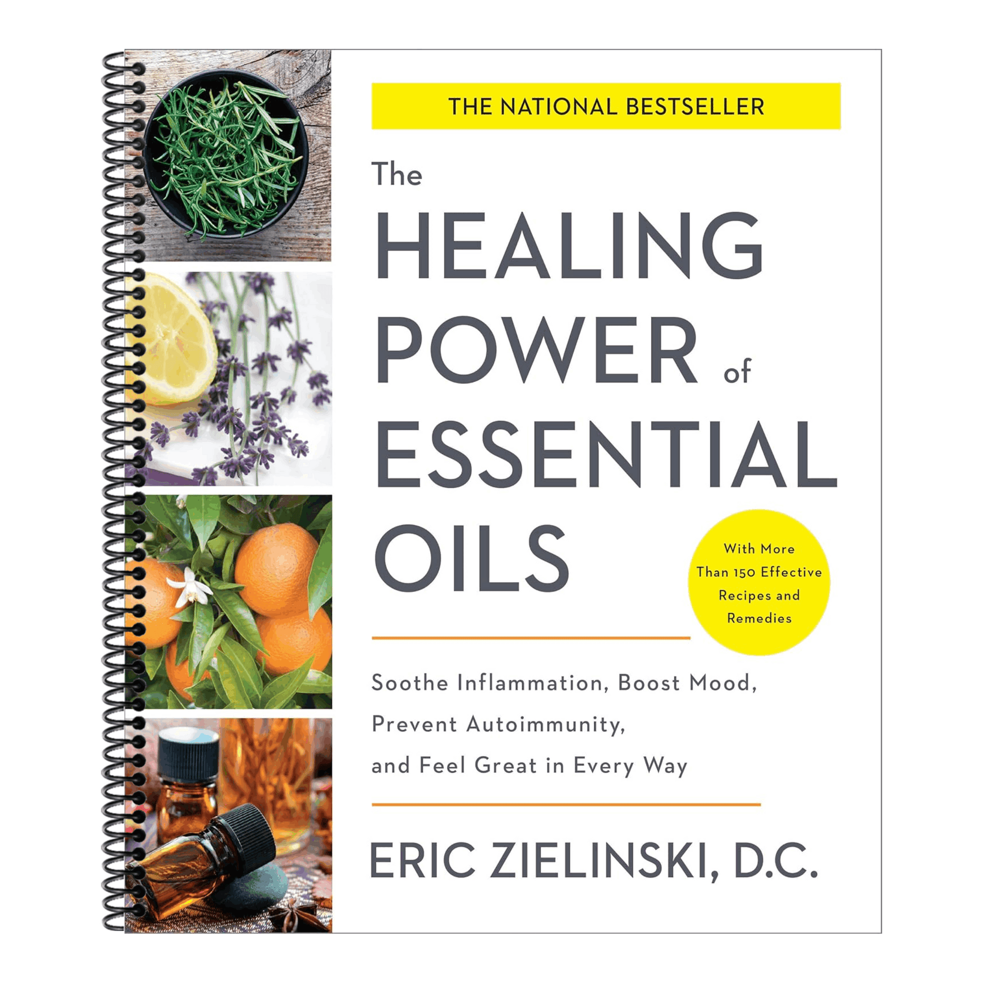 The Healing Power of Essential Oils: Soothe Inflammation, Boost Mood, Prevent Autoimmunity, and Feel Great in Every Way (Spiral Bound)