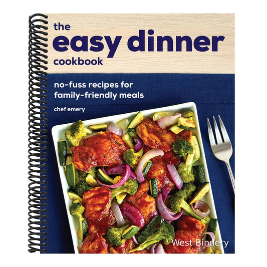 The Easy Dinner Cookbook: No-Fuss Recipes for Family-Friendly Meals