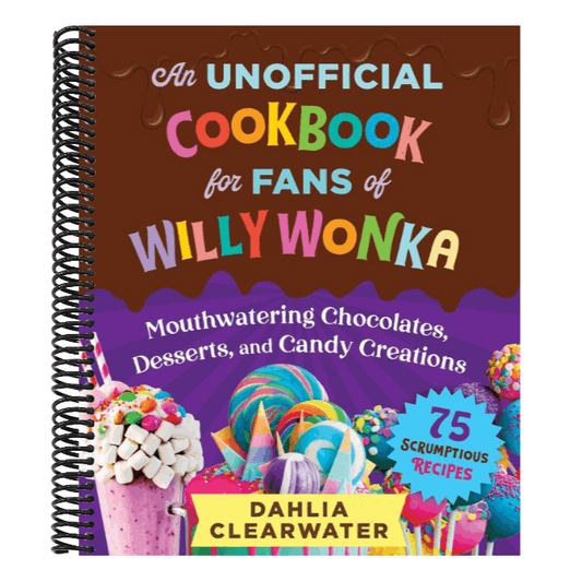An Unofficial Cookbook for Fans of Willy Wonka: Mouthwatering Chocolates, Desserts, and Candy Creations--75 Scrumptious Recipes!