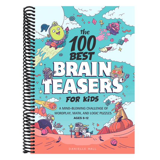 The 100 Best Brain Teasers for Kids: A Mind-Blowing Challenge of Wordplay, Math, and Logic Puzzles (Spiral Bound)
