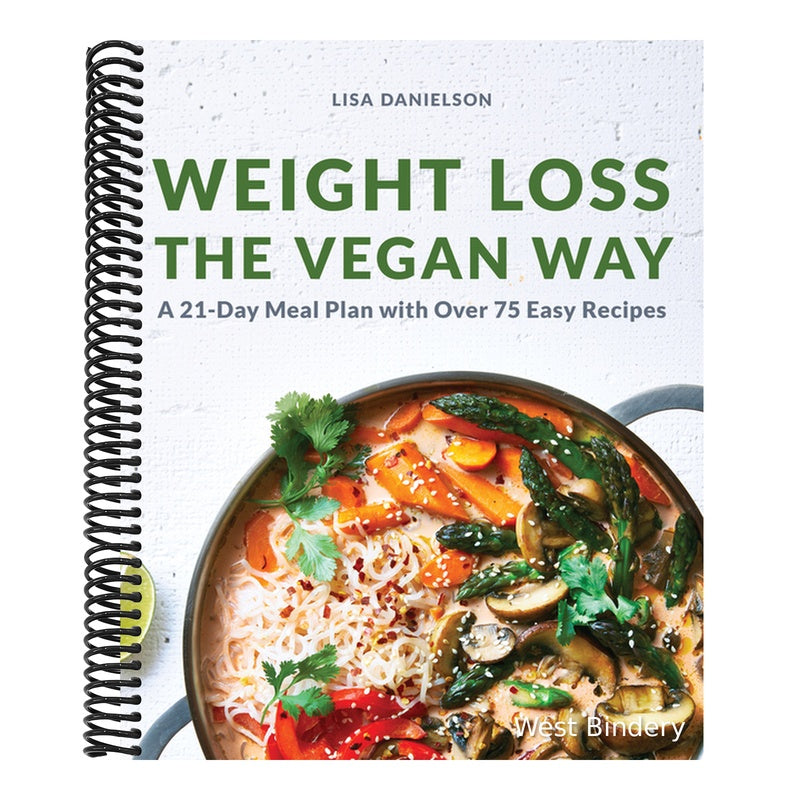 Weight Loss the Vegan Way: 21-Day Meal Plan with Over 75 Easy Recipes