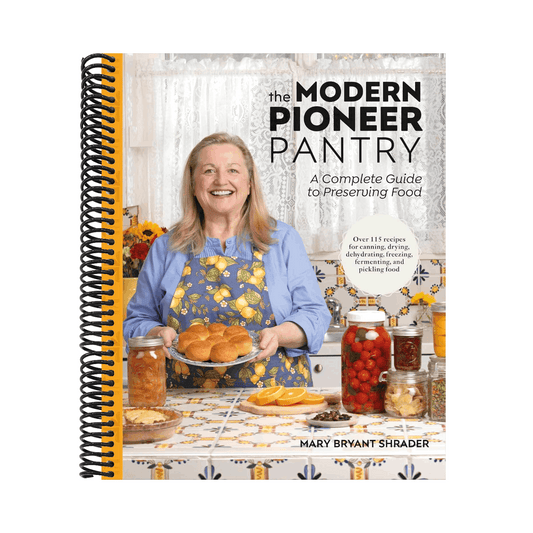 The Modern Pioneer Pantry: A Complete Guide to Preserving Food