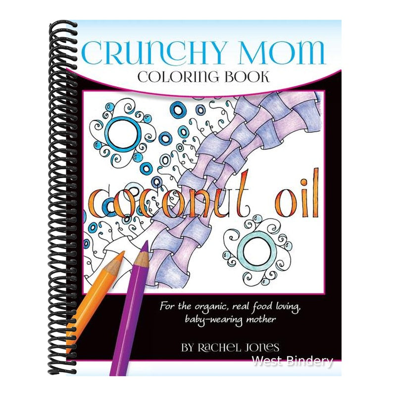 Crunchy Mom Coloring Book: A stress-relieving coloring book for baby-wearing, breast-feeding, real-food loving, crunchy mama in your life